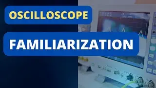 Oscilloscope Familiarization