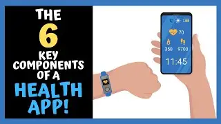 The SIX KEY COMPONENTS Of A Health App!