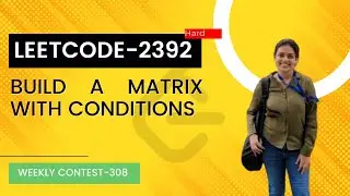 Leetcode 2392. Build A Matrix With Conditions | Weekly Contest 308.