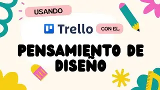 Cómo usar Trello en base a la metodología activa del Pensamiento de Diseño