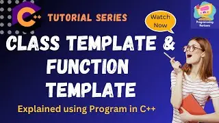 C++ Tutorial for Beginners: Class Templates and Function Templates Explained in C++ with Programs