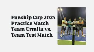 Funship Cup 2024 - Practice Match - Team Urmila vs. Team Test Match - SwingVision