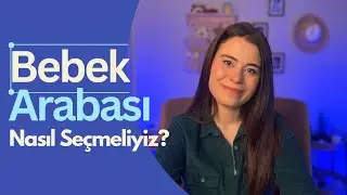 Bebek Arabası Seçerken Dikkat! Ben Hangi Bebek Arabasını Kullanıyorum