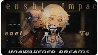 [🎉🎊] Genshin Impact react to "4th anniversary Unawakened" Dream // GC × GI