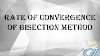 RATE OF CONVERGENCE OF BISECTION METHOD #MathematicsSolution