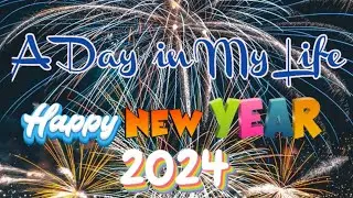 A DAY IN MY LIFE YEAR END EDITION | CELEBRATING NEW YEAR | WELCOME 2024! #newyear