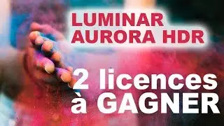 Septembre 2018 - Concours photo : 2 licences à gagner (LUMINAR 2018 et AURORA HDR 2018)