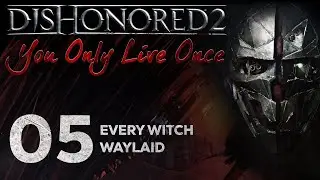 Dishonored 2: You Only Live Once - 05 - Every Witch Waylaid