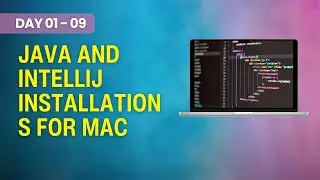 Day 01 - 09 - Java and IntelliJ Installations for Mac