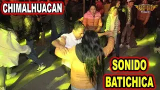 *** SONIDO BATICHICA EN CHIMALHUACAN ***