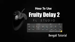 How To Use Fruity Delay 2 Effect Plugin In Fl Studio | Fl Studio Bengali Tutorial