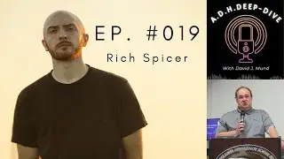 Rich Spicer | Ep. #019 | A.D.H.Deep-Dive With David J. Mund