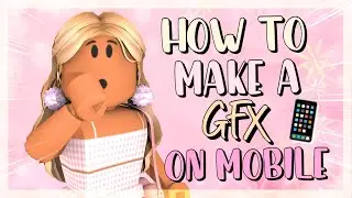 HOW TO MAKE A GFX IN MOBILE! 2021 | Roblox
