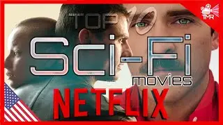 TOP 10 BEST SCI-FI MOVIES ON NETFLIX NOW !!