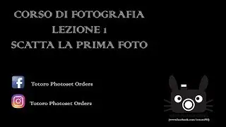 CORSO BASE DI FOTOGRAFIA LEZIONE 1 : Come scattare la prima foto