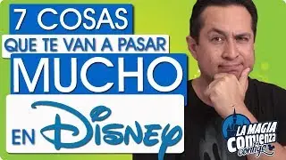 7 COSAS QUE TE VAN A PASAR MUCHO EN DISNEY.