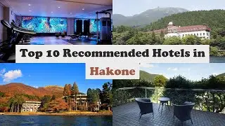 Top 10 Recommended Hotels In Hakone | Luxury Hotels In Hakone