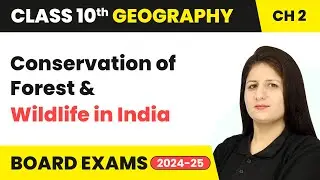 Conservation of Forest and Wildlife in India | Class 10 Geography Chapter 2 | CBSE 2024-25