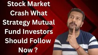 Stock Market Crash What Strategy Mutual Fund Investors Should Follow Now ?