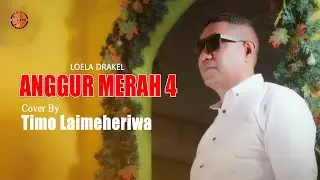 ANGGUR MERAH 4 - LOELA DRAKEL - ( COVER ) TIMO LAIMEHERIWA