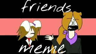 Friends meme [collab]
