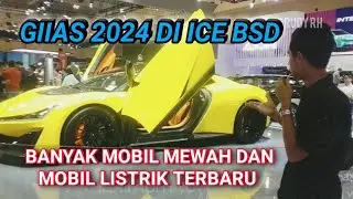 BANYAK MOBIL MEWAH DAN MOBIL LISTRIK DI GIIAS 2024 DI ICE BSD