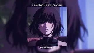 2 Phut Hon X 2 Phut Hon Funk [SLOWED+REVERB] [MASHUP] \\\\\\\\\\\\