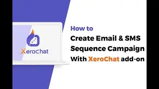 How To Create Email & SMS Sequence Campaign With XeroChat add-on