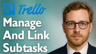 How To Manage And Link Trello Subtasks - Plus 2 Trello Subtask Automations! [2025 Guide]