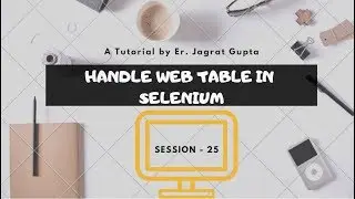 Handling Web Table in Selenium - Selenium WebDriver - Session 25