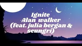 Ignite | Lyrics | Alan walker (feat. Julie Bergan & Seungri).