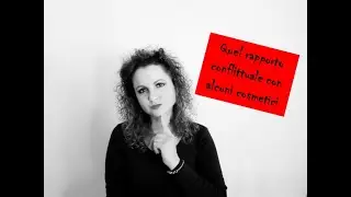 Quel rapporto conflittuale con alcuni cosmetici