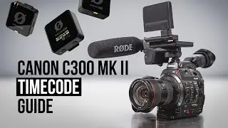 Using Timecode with the Canon C300 Mark II and Wireless PRO