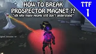 How to break PROSPECTOR MAGNET - TTF #1 (Identity v)