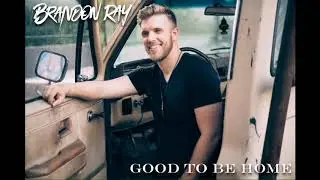 Brandon Ray - Good To Be Home [OFFICIAL AUDIO]