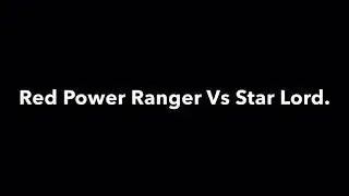 Red Power Ranger Vs Star Lord.