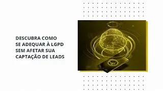 Os impactos da LGPD na geração de leads (Webinar)