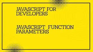 JavaScript for developers || JavaScript  function parameters  