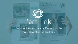 Comment souscrire à La Revue pour les nouveaux clients Familink ?