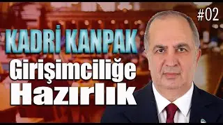 Kadri KANPAK ile Girişimciliğe Hazırlık (Haftalık özet-2)