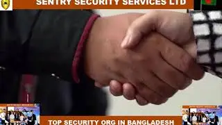 TOP SECURITY ORGANIZATION IN BANGLADESH - SENTRY SECURITY SERVICES LTD