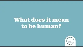 What does it mean to be human?