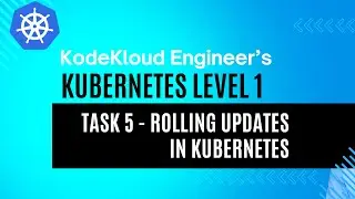 KodeKloud Engineer - Kubernetes Level 1 - Task 5 - Rolling Updates in Kubernetes