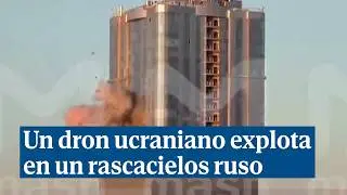Un dron ucraniano impacta en un rascacielos ruso: 