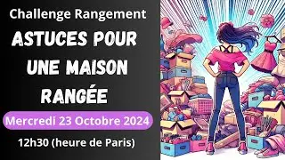 Mes meilleures astuces pour une maison rangée ! Live #2 Challenge Rangement