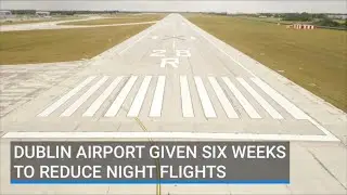 Dublin Airport given six weeks to reduce night flights