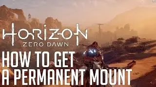 Horizon Zero Dawn HOW TO GET A PERMANENT MOUNT