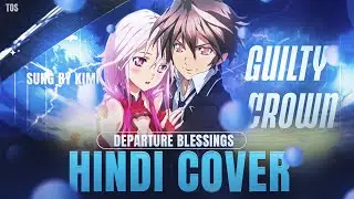 Guilty Crown - Ending Song - Departure Blessings Hindi Cover