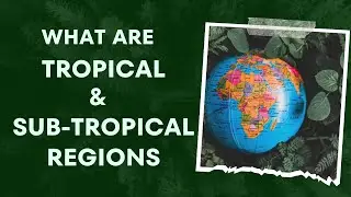 What are Tropical & Sub-Tropical Regions