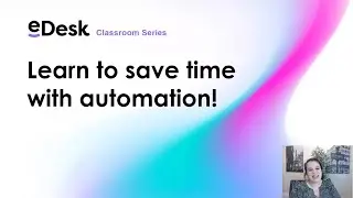 Learn to save time with automation | eDesk Classroom Series